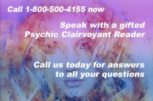 Call 1-800-500-4155 now and speak with a gifted Psychic Clairvoyant Reader. Call us today for answers to all your questions.