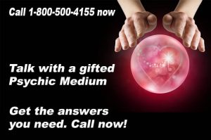 Call 1-800-500-4155 now and talk with a gifted Psychic Medium. Get the answers you need. Call now!