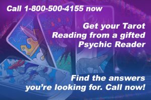 Call 1-800-500-4155 now and get your Tarot Reading from a gifted Psychic Reader. Find the answers you’re looking for. Call now!