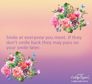 Smile At Everyone You Meet - Call Looking Beyond Master Psychic Readers 1-800-500-4155 now!